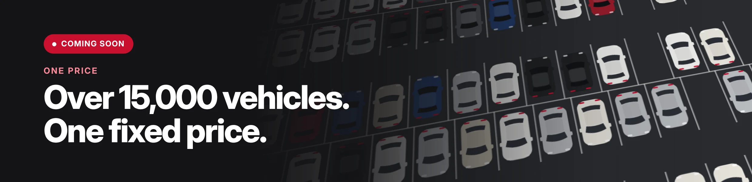One Price — over 15,000 vehicles at one fixed price. Coming soon.